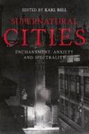 Supernatural cities : enchantment, anxiety and spectrality /