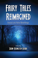 Fairy tales reimagined : essays on new retellings /