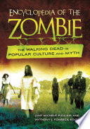 Encyclopedia of the zombie : the walking dead in popular culture and myth /