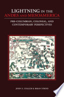 Lightning in the Andes and Mesoamerica : pre-Columbian, colonial and contemporary perspectives /