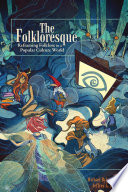 The folkloresque : reframing folklore in a popular culture world /