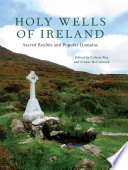 Holy wells of Ireland : sacred realms and popular domains /