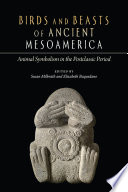 Birds and beasts of ancient Mesoamerica : animal symbolism in the Postclassic period /