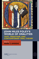 John Miles Foley's world of oralities : text, tradition, and contemporary oral theory /