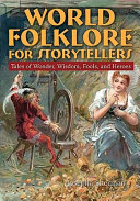 World folklore for storytellers : tales of wonder, wisdom, fools, and heroes /