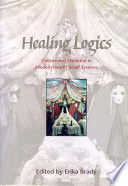 Healing logics : culture and medicine in modern health belief systems /