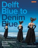 Delft blue to denim blue : contemporary Dutch fashion /