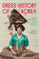 Dress History of Korea : Critical Perspectives on the Primary Sources /