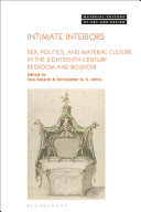 Intimate interiors : sex, politics, and material culture in the eighteenth-century bedroom and boudoir /