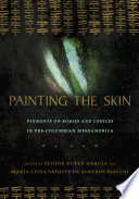 Painting the skin : pigments on bodies and codices in Pre-Columbian Mesoamerica /