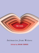 The kiss : intimacies from writers /