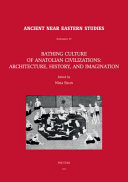 Bathing culture of Anatolian civilizations : architecture, history, and imagination /