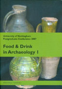 Food and drink in archaeology I : University of Nottingham postgraduate conference 2007 /