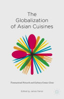 The globalization of Asian cuisines : transnational networks and culinary contact zones /