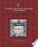 La noblesse à table : des ducs de Bourgogne aux rois des Belges = The dining nobility : from the Burgundian dukes to the Belgian royalty / Paul Janssens & Siger Zeischka (eds.).