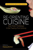 Re-orienting cuisine : East Asian foodways in the twenty-first century /