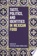 Taste, politics, and identities in Mexican food /