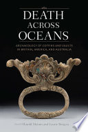 Death across oceans : archaeology of coffins and vaults in Britain, America, and Australia /