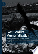 Post-conflict memorialization : missing memorials, absent bodies /