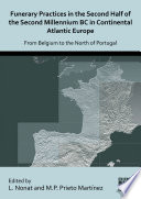 Funerary practices in the second half of the second millennium BC in continental Atlantic Europe : from Belgium to the north of Portugal /