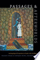 Passages & afterworlds : anthropological perspectives on death in the Caribbean /