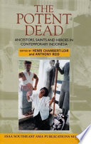 The potent dead : ancestors, saints and heroes in contemporary Indonesia /