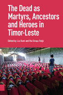 The dead as ancestors, martyrs, and heroes in Timor-Leste /