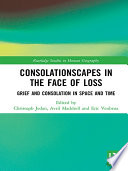 Consolationscapes in the face of loss : grief and consolation in space and time /