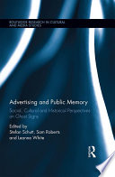 Advertising and public memory : social, cultural and historical perspectives on ghost signs /