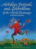 Holidays, festivals, and celebrations of the world dictionary : detailing more than 3,000 observances from all 50 states and more than 100 nations : a compendious reference guide to popular, ethnic, religious, national, and ancient holidays ... /