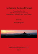 Gatherings : past and present : proceedings from the 2013 Archaeology of Gatherings International Conference at IT Sligo, Ireland /