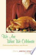 We are what we celebrate : understanding holidays and rituals /