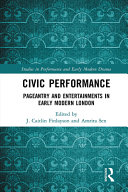 Civic performance : pageantry and entertainments in early modern London /