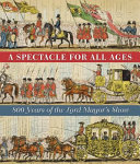 Lord Mayor's show : 800 years 1215-2015 /