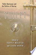 Toilet : public restrooms and the politics of sharing /