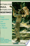 Rituals of rule, rituals of resistance : public celebrations and popular culture in Mexico /