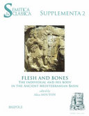 Flesh and bones : the individual and his body in the ancient Mediterranean basin /