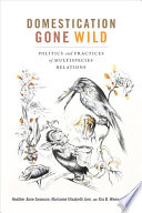 Domestication gone wild : politics and practices of multispecies relations /