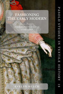 Fashioning the early modern : dress, textiles, and innovation in Europe, 1500-1800 /