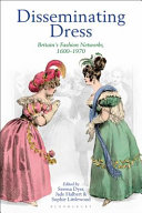 Disseminating dress : Britain's fashion networks, 1600-1970 /