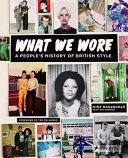 What we wore : a people's history of British style /