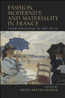 Fashion, modernity, and materiality in France : from Rousseau to art deco /