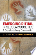 Emerging ritual in secular societies : a transdisciplinary converstion /