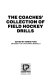 The Coaches' collection of field hockey drills /