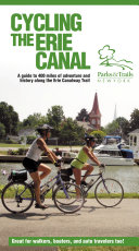 Cycling the Erie Canal : a guide to 400 miles of adventure and history along the Erie Canalway trail /