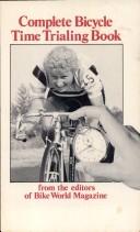 Complete bicycle time trialing book /