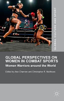 Global perspectives on women in combat sports : women warriors around the world /