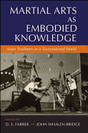 Martial arts as embodied knowledge : Asian traditions in a transnational world /