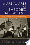 Martial arts as embodied knowledge : Asian traditions in a transnational world /