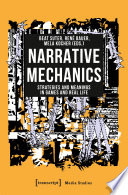 Narrative Mechanics : Strategies and Meanings in Games and Real Life /
